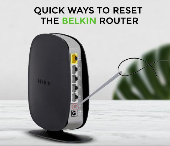 Quick ways to reset the Belkin router